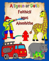 Title: A ligean ar Dath Feithiclï¿½ agus Ainmhithe: Leathanaigh lï¿½n le pictiï¿½ir mhï¿½ra, ï¿½asca le dathï¿½, do aois 3 agus nï¿½os sine, Author: Maryan Ben Kim