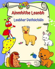 Title: Ainmhithe Leanbh - Leabhar DathÃ¯Â¿Â½chÃ¯Â¿Â½in: Ainmhithe mionghÃ¯Â¿Â½ire, do leanaÃ¯Â¿Â½ Ã¯Â¿Â½ 3 bliana agus nÃ¯Â¿Â½os sine, Author: Maryan Ben Kim