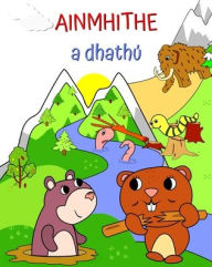 Title: Ainmhithe a dhathÃ¯Â¿Â½: Leabhar dathÃ¯Â¿Â½chÃ¯Â¿Â½in do na pÃ¯Â¿Â½istÃ¯Â¿Â½ le pictiÃ¯Â¿Â½ir na n-ainmhithe i dtÃ¯Â¿Â½rdhreach Ã¯Â¿Â½lainn, Author: Maryan Ben Kim