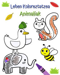 Title: Lehen Koloreztatzea Animaliak: 2 urtetik aurrerako haurrentzat margotzeko pertsonaia ederrak, Author: Maryan Ben Kim