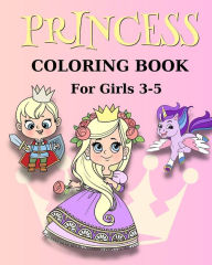 Title: Princess Coloring Book for Girls 3-5: Princess Coloring Pages for Girls with Adorable Princesses, Unicorns and More, Author: Regina Peay