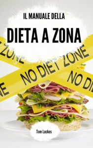 Title: Il manuale della dieta a zona, Author: Tom Lockes