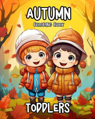 Title: Autumn Coloring Book for Toddlers: Fall Themed Coloring Pages for Toddlers with Cute Animals, Pumpkins and More, Author: Regina Peay