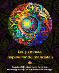 Title: De 40 meest inspirerende mandala's - Ongelooflijk kleurboek bron van oneindig welzijn en harmonische energie: Zelfhulp kunst hulpmiddel voor volledige ontspanning en creativiteit, Author: Peaceful Ocean Art Editions