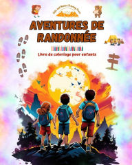 Title: Aventures de randonnï¿½e - Livre de coloriage pour enfants - Dessins amusants et crï¿½atifs d'excursions originales: Charmante collection de scï¿½nes de randonnï¿½e pour enfants, Author: Nature Printing Press