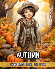Title: Autumn Coloring Book for Kids: Fall Themed Coloring Pages for Kids with Happy Children, Cute Animals and More, Author: Regina Peay