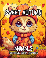 Title: Sweet Autumn Animals Coloring Book for Kids: Cute Coloring Pages of Baby Animals for Kids Ages 3-8 with Fall Illustrations, Author: Regina Peay