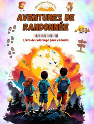 Title: Aventures de randonnï¿½e - Livre de coloriage pour enfants - Dessins amusants et crï¿½atifs d'excursions originales: Charmante collection de scï¿½nes de randonnï¿½e pour enfants, Author: Kids