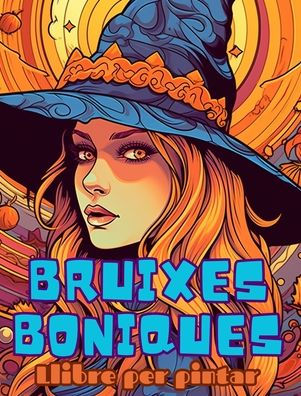 Llibre per pintar BRUIXES BONIQUES: Un llibre per pintar per adults: Amb 30 pï¿½gines per pintar de Halloween boniques i esgarrifoses