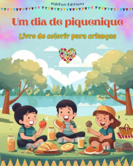 Title: Um dia de piquenique - Livro de colorir para crianï¿½as - Designs divertidos para incentivar a vida ao ar livre: Coleï¿½ï¿½o divertida de cenas adorï¿½veis de piquenique para crianï¿½as, Author: Kidsfun Editions