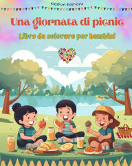 Title: Una giornata di picnic - Libro da colorare per bambini - Disegni allegri per incoraggiare la vita all'aria aperta: Divertente raccolta di adorabili scene di picnic per bambini, Author: Kidsfun Editions