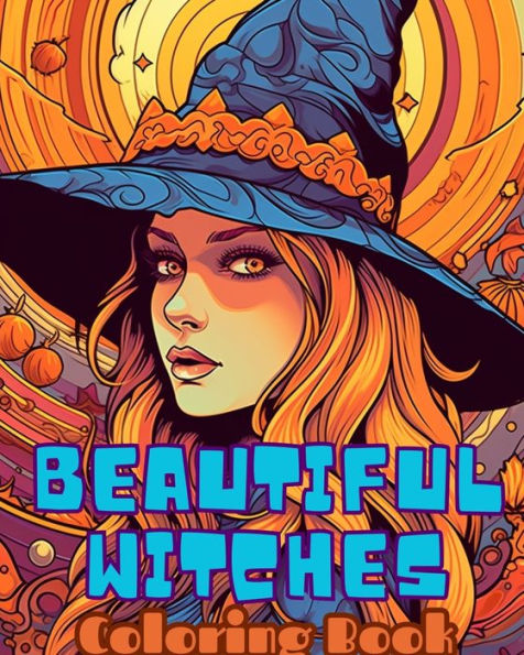 BEAUTIFUL WITCHES Coloring Book: A Cute Adult Featuring 30 and Spooky Halloween Pages