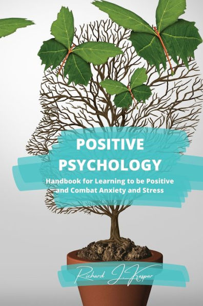 Positive Psychology: Handbook for Learning to Be and Combat Anxiety Stress