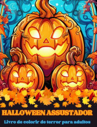 Title: Halloween Assustador: Livro de colorir de terror para adultos: Perca-se no belo mundo deste livro de colorir assustador, Author: Adult Coloring Books