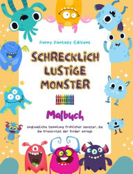 Title: Schrecklich lustige Monster Malbuch Niedliche und kreative Monsterszenen fï¿½r Kinder 3-10: Unglaubliche Sammlung frï¿½hlicher Monster, die die Kreativitï¿½t der Kinder anregt, Author: Funny Fantasy Editions