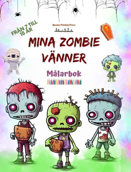 Mina zombie vï¿½nner Mï¿½larbok Fascinerande och kreativa zombiescener fï¿½r barn i ï¿½ldrarna 7 till 15: Otrolig samling unika zombier som stimulerar barnens kreativitet