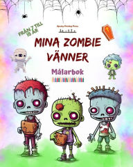 Title: Mina zombie vï¿½nner Mï¿½larbok Fascinerande och kreativa zombiescener fï¿½r barn i ï¿½ldrarna 7 till 15: Otrolig samling unika zombier som stimulerar barnens kreativitet, Author: Spooky Printing Press