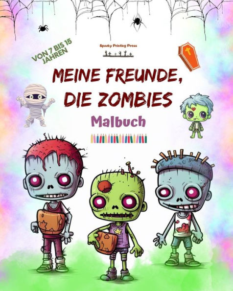 Meine Freunde, die Zombies Malbuch Faszinierende und kreative Zombie-Szenen fÃ¯Â¿Â½r 7-15 JÃ¯Â¿Â½hrige: Unglaubliche Sammlung einzigartiger zur FÃ¯Â¿Â½rderung der KreativitÃ¯Â¿Â½t