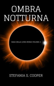 Title: Ombra notturna: Saga della Luna Rossa volume 2, Author: Stefania S Cooper