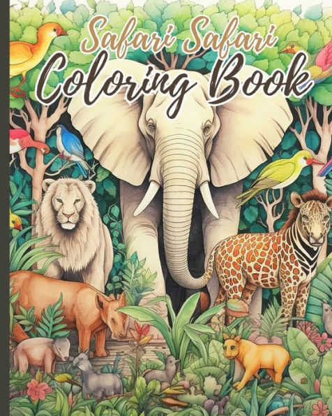 Safari Safari Coloring Book For Kids: Fun African Safari Adventure With Wild Animal For Children, Animal Safari Color
