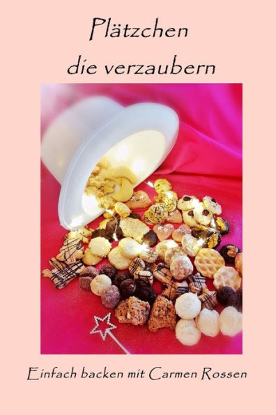 PlÃ¯Â¿Â½tzchen die verzaubern: Einfach backen mit Carmen Rossen