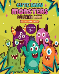 Title: Cute Baby Monsters: Coloring book for children 2+, with funny facts, Author: Astrid Tate