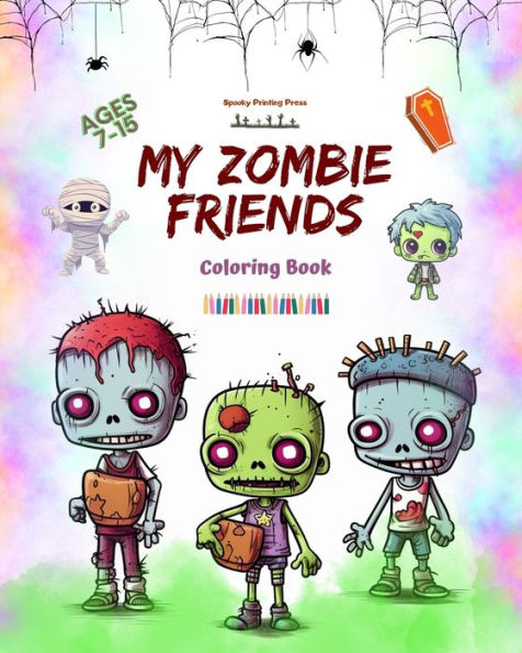 My Zombie Friends Coloring Book Fascinating and Creative Zombie Scenes for Kids and Teens Ages 7-15: Incredible Collection of Unique Zombies to Stimulate Children's Creativity