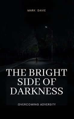 The Bright Side of Darkness: Overcoming Adversity