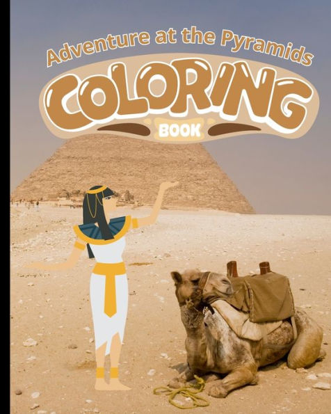Adventure at the Pyramids Coloring Book: Everything Ancient Egypt, Pyramids Coloring Pages For Kids
