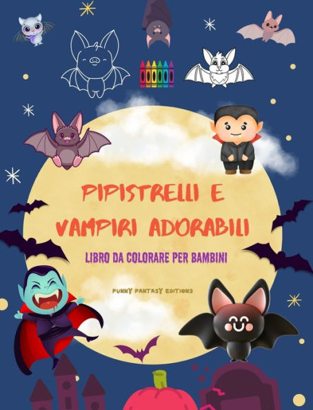 Pipistrelli e vampiri adorabili Libro da colorare per bambini Disegni divertenti delle creature notturne piï¿½ carine: Incredibile collezione di divertenti vampiri per stimolare la creativitï¿½