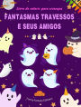 Fantasmas travessos e seus amigos Livro de colorir para crianï¿½as Coleï¿½ï¿½o divertida e criativa de fantasmas: Incrï¿½vel coleï¿½ï¿½o de fantasmas adorï¿½veis para estimular a criatividade