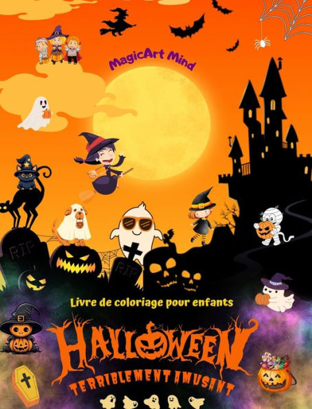 Halloween terriblement amusant Livre de coloriage pour enfants Scï¿½nes d'horreur adorables pour profiter d'Halloween: Une incroyable collection de scï¿½nes d'Halloween pour encourager la crï¿½ativitï¿½