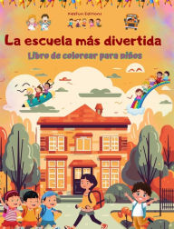 Title: La escuela mï¿½s divertida - Libro de colorear para niï¿½os - Ilustraciones creativas y alegres para curiosos escolares: Alegre colecciï¿½n de adorables escenas de escuela para niï¿½os, Author: Kidsfun Editions