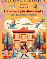 Title: La scuola piï¿½ divertente - Libro da colorare per bambini - Illustrazioni creative e allegre per scolari curiosi: Allegra collezione di adorabili scene di scuola per bambini, Author: Kidsfun Editions