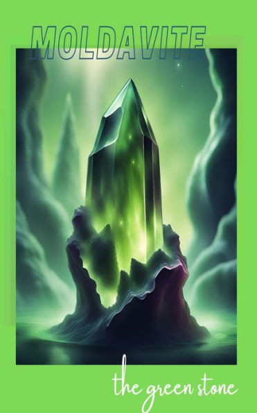 Moldavite: The Green Stone