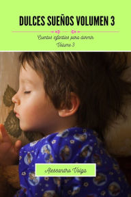 Title: Dulces sueï¿½os Volumen 3: Cuentos infantiles para dormir, Author: Alessandro Volga