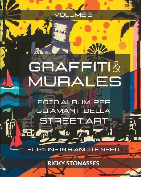 GRAFFITI e MURALES 3 - Edizione Bianco Nero: Foto album per gli amanti della Street art Volume n.3