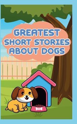 Greatest Short Stories About Dogs: Happy and Funny Story Book for Kids ...