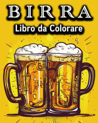 Title: Birra Libro da Colorare: Divertente Libro da Colorare per chi Beve Birra - Un grande Regalo, Author: Lea Schïning Bb