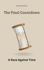 Title: The Final Countdown: A Race Against Time, Author: William Vincent