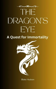 Title: The Dragon's Eye: A Quest for Immortality, Author: Blake Hudson