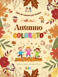 Title: Autunno colorato: Libro da colorare per bambini Allegri disegni autunnali di boschi, animali, Halloween e molto altro: Incredibile collezione di scene autunnali creative e divertenti per i bambini, Author: Nature Printing Press