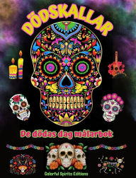 Title: Dï¿½dskallar - De dï¿½das dag mï¿½larbok - Fantastiska mandala- och blommï¿½nster fï¿½r tonï¿½ringar och vuxna: En samling vackra dï¿½dskallemotiv fï¿½r stresshantering och avslappning, Author: Colorful Spirits Editions