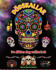 Title: Dï¿½dskallar - De dï¿½das dag mï¿½larbok - Fantastiska mandala- och blommï¿½nster fï¿½r tonï¿½ringar och vuxna: En samling vackra dï¿½dskallemotiv fï¿½r stresshantering och avslappning, Author: Colorful Spirits Editions