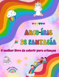 Title: Arco-ï¿½ris de fantasï¿½a - O melhor livro de colorir para crianï¿½as - Arco-ï¿½ris, unicï¿½rnios, animais, doces e muito mais: Cenas de fantasia com criaturas divertidas para estimular a criatividade, Author: Kidsfun Editions