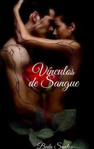 Title: Vï¿½nculos de Sangue: Quando o amor ï¿½ a porta para a liberdade, Author: Beda Santos