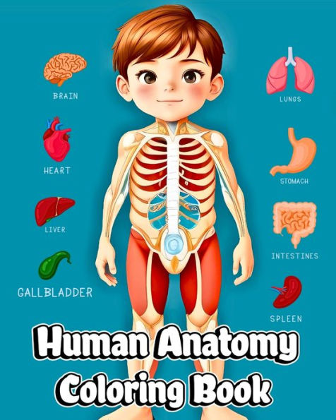 Human Anatomy Coloring Book: Educational Coloring Pages of Organs, Cells, Skeleton for Boys & Girls
