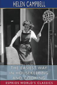 Title: The Easiest Way in Housekeeping and Cooking (Esprios Classics), Author: Helen Campbell