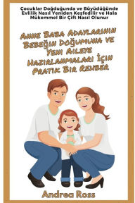 Title: Anne Baba Adaylarının Bebeğin Doğumuna ve Yeni Aileye Hazırlanmaları İï¿½in Pratik Bir Rehber: ï¿½ocuklar Bï¿½yï¿½rken Harika Bir ï¿½ift Olma Sanatı - Her zaman mutlu bir aile, Author: Andrea Ross