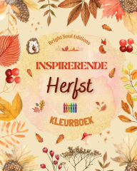 Title: Inspirerende herfst Kleurboek Prachtige herfstelementen verweven in prachtige creatieve patronen: Het definitieve boek voor de leukste en meest ontspannen herfst van je leven, Author: Bright Soul Editions